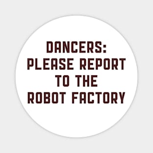 Dancers: Please Report to the Robot Factory Magnet